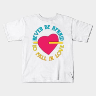 Never Be Afraid To Fall In Love Kids T-Shirt